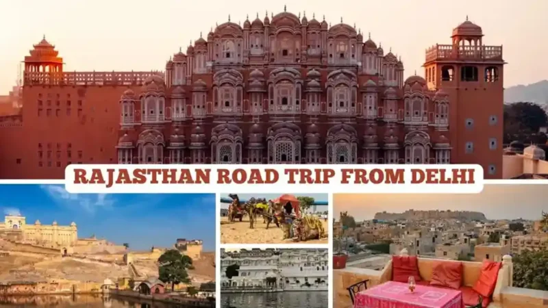 Delhi to Rajasthan Road Trip – 7/10 Days by Car (Complete Guide)